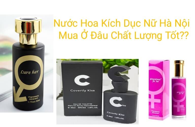 Các bạn có thể liên hệ Thuốc Mê Minh Hải để mua được các loại nước hoa kích dục nữ ở Hà Nội chất lượng chính hãng