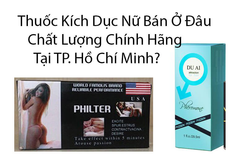 Có thể tìm mua thuốc kích dục nữ ở TP. Hồ Chí Minh tại Thuốc Mê Minh Hải, Thông Tin Thuốc 247, Shop Mê Ngủ...